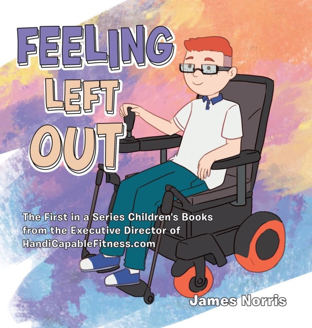 Feeling Left Out: The First in a Series Childrens Books from the Executive Director of Handicapablefitness.Com