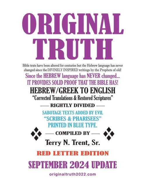 ORIGINAL TRUTH: Restored from texts which have been altered or mistranslated since their DIVINELY INSPIRED ORIGINAL WRITINGS