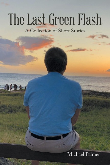 The Last Green Flash: A Collection of Short Stories