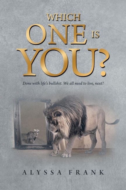 Which One Is You?: Done with Life's Bullshit. We All Need to Live, Next!