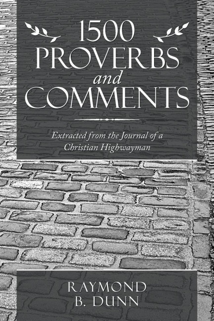 1500 Proverbs and Comments: Extracted from the Journal of a  Christian Highwayman