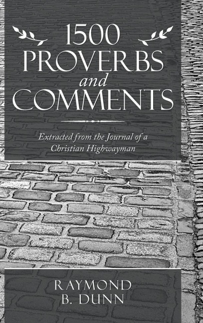 1500 Proverbs and Comments: Extracted from the Journal of a  Christian Highwayman