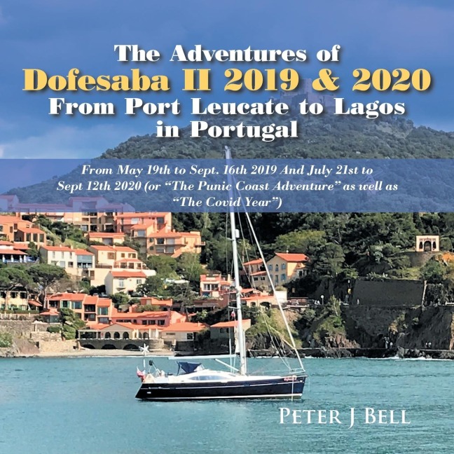 The Adventures of Dofesaba Ii 2019 & 2020  from Port Leucate to Lagos in Portugal: From May 19Th to Sept. 16Th 2019 and July 21St to Sept 12Th 2020 (Or "The Punic Coast Adventure" as Well as "The Covid Year")