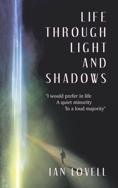 Life Through Light and Shadows: I Would Prefer in Life              a Quiet Minority                            to a Loud Majority