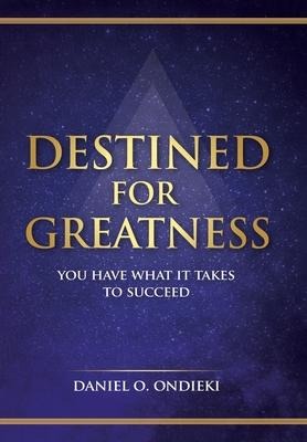 Destined for Greatness: You Have What It Takes to Succeed
