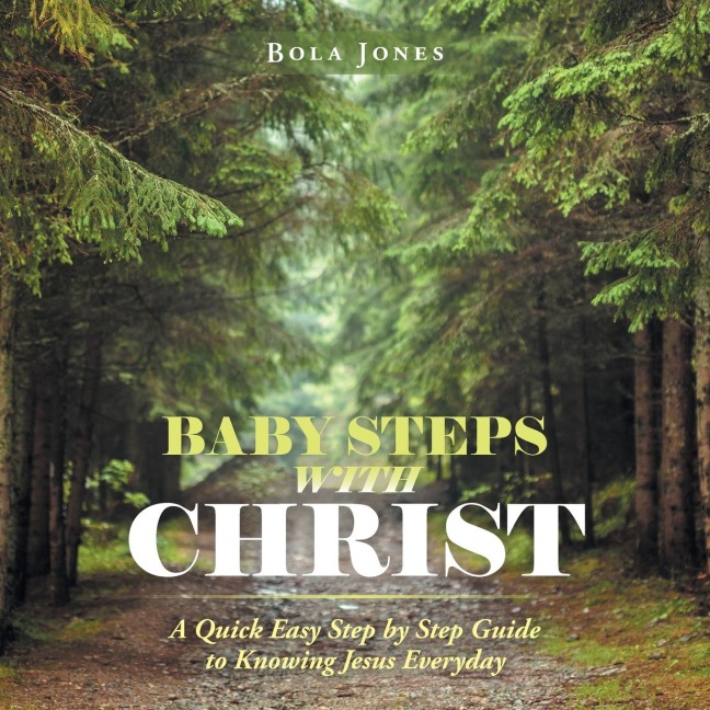Baby Steps with Christ: A Quick Easy Step by Step Guide to Knowing Jesus Everyday