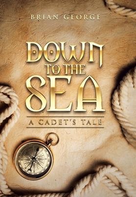 Down to the Sea. a Cadets Tale