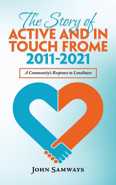 The Story of Active and in Touch Frome  2011-2021: A Communitys Response to Loneliness