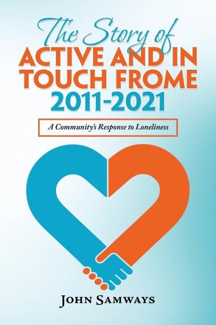 The Story of Active and in Touch Frome  2011-2021: A Communitys Response to Loneliness