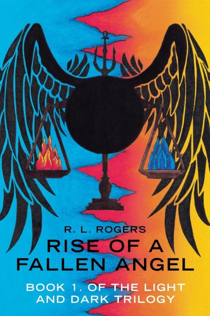 Rise of a Fallen Angel: Book 1. of the Light and Dark Trilogy