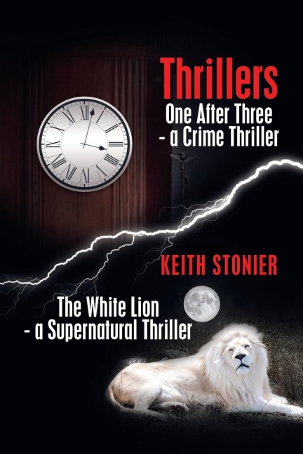 Thrillers: One After Three  - a Crime Thriller                        the White Lion - a Supernatural Thriller