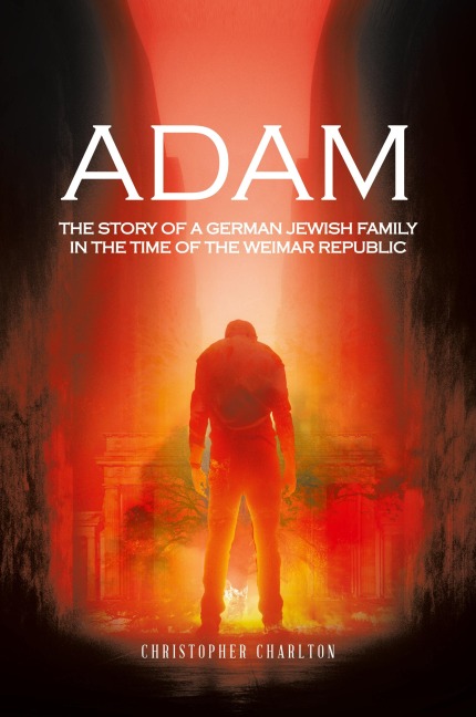 Adam: The story of a German Jewish family in the time of the Weimar Republic