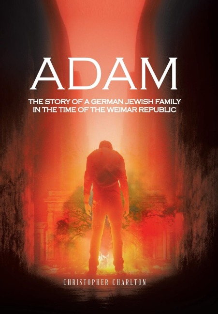 Adam: The story of a German Jewish family in the time of the Weimar Republic
