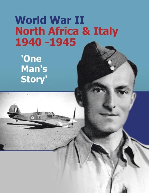 World War Ii North Africa & Italy 1940 -1945 One Mans Story