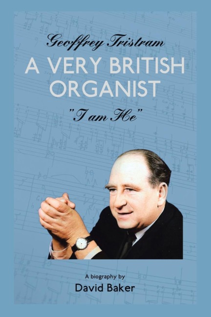 Geoffrey Tristram: A Very British Organist  "I Am He"