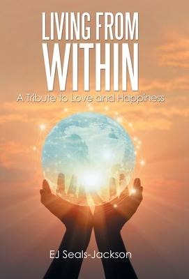 Living from Within: A Tribute to Love and Happiness