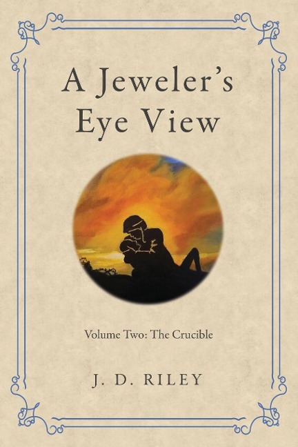 A Jewelers Eye View: Volume Two: The Crucible