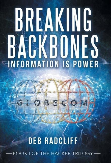 Breaking Backbones: Information Is Power: Book I of the Hacker Trilogy