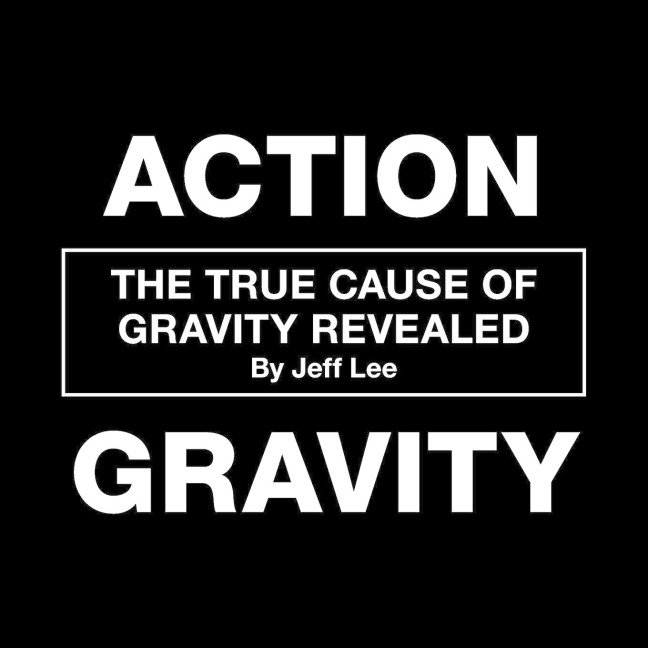 Action Gravity: The True Cause of Gravity Revealed