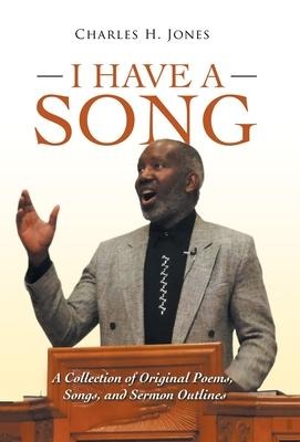 I Have a Song: A Collection of Original Poems, Songs, and Sermon Outlines