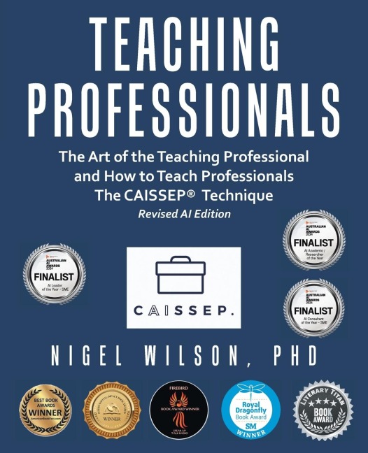 Teaching Professionals: The Art of the Teaching Professional and How to Teach Professionals The CAISSEP Technique (Revised AI Edition)