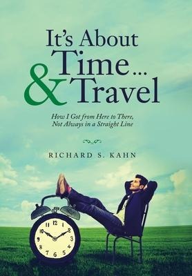 Its About Time ... & Travel: How I Got from Here to There, Not Always in a Straight Line