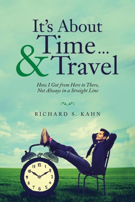 It's About Time ... & Travel: How I Got from Here to There, Not Always in a Straight Line