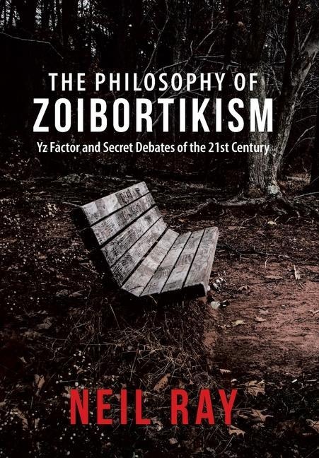 The Philosophy of Zoibortikism: Yz Factor and Secret Debates of the 21St Century