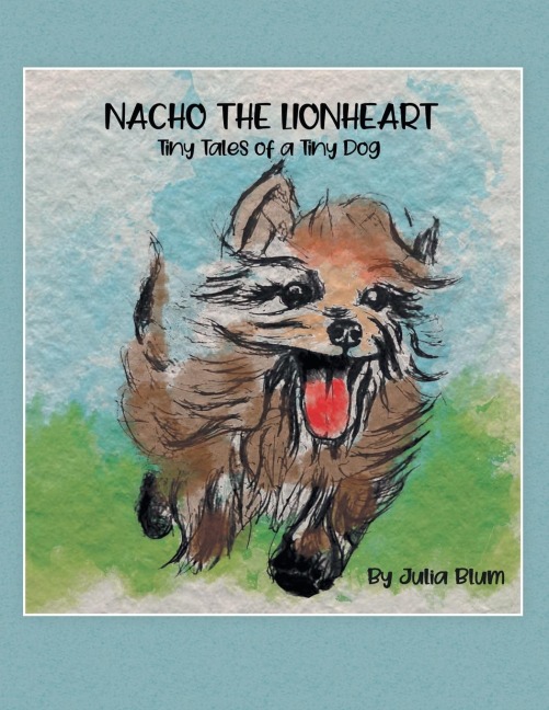 Nacho the Lionheart: Tiny Tales of a Tiny Dog