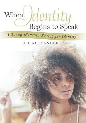 When Identity Begins to Speak: A Young Womans Search for Identity