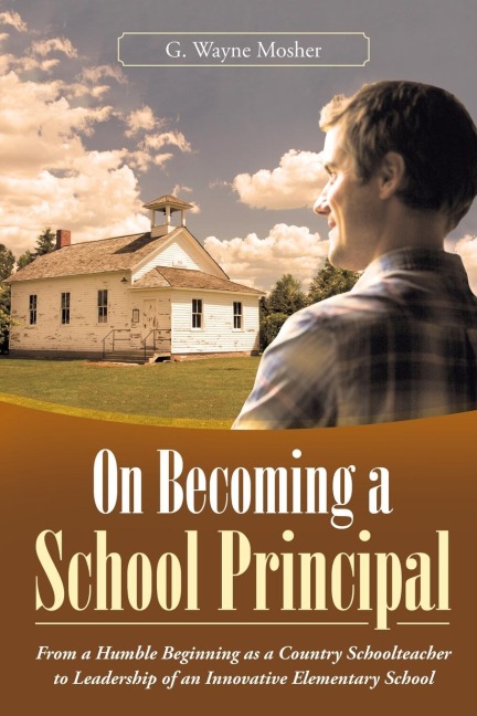 On Becoming a School Principal: From a Humble Beginning as a Country Schoolteacher to Leadership of an Innovative Elementary School