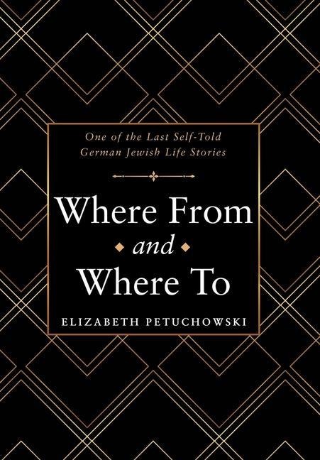 Where From and Where To: One of the Last Self-Told German Jewish Life Stories