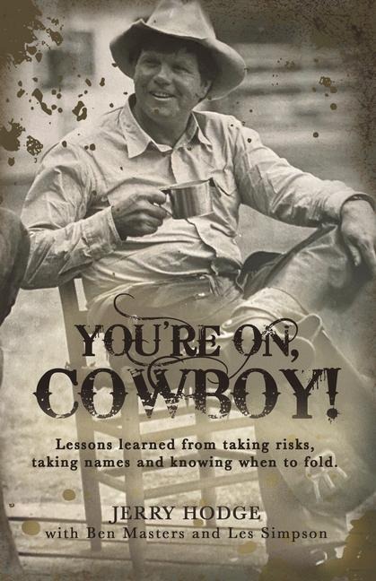 Youre On, Cowboy!: Lessons Learned from Taking Risks, Taking Names and Knowing When to Fold.