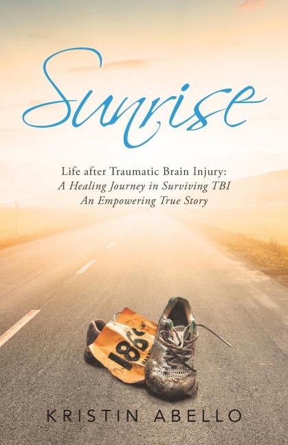 Sunrise: Life After Traumatic Brain Injury: a Healing Journey in Surviving Tbi, an Empowering True Story
