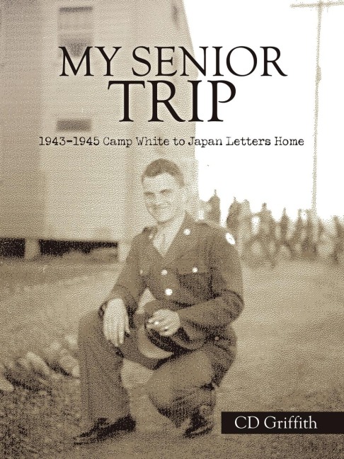 My Senior Trip: 1943-1945 Camp White to Japan Letters Home