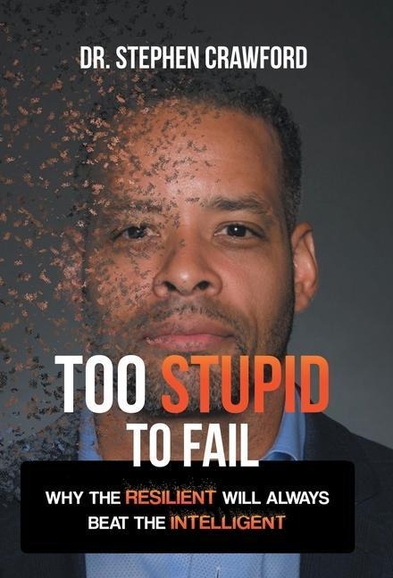 Too Stupid to Fail: Why the Resilient Will Always Beat the Intelligent