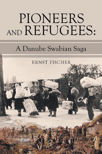 Pioneers and Refugees: : A Danube Swabian Saga