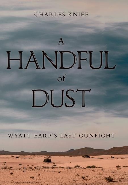A Handful of Dust: Wyatt Earp's Last Gunfight