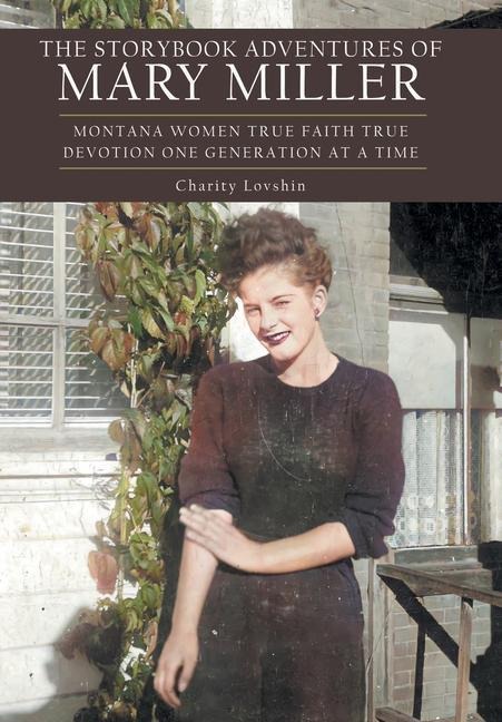 The Storybook Adventures of Mary Miller: Montana Women True Faith True Devotion One Generation at a Time