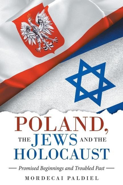 Poland, the Jews  and the Holocaust: Promised Beginnings and Troubled Past