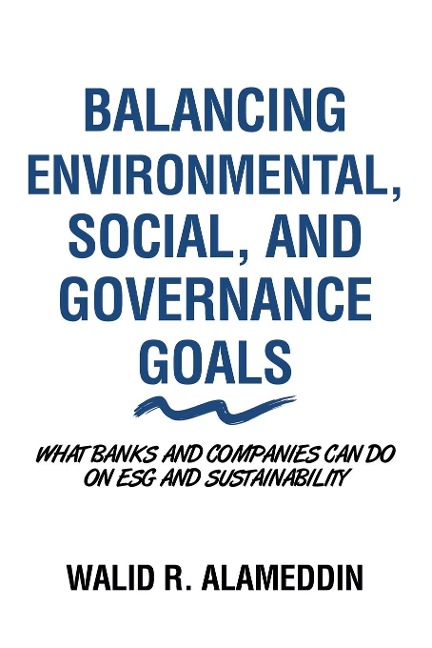 Balancing Environmental, Social, and Governance Goals: What Banks and Companies Can Do on Esg and Sustainability