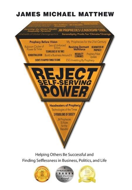 Reject Self-Serving Power: Helping Others Be Successful and Finding Selflessness in Business, Politics, and Life