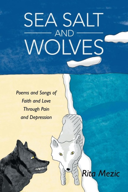 Sea Salt and Wolves: Poems and Songs of Faith and Love Through Pain and Depression