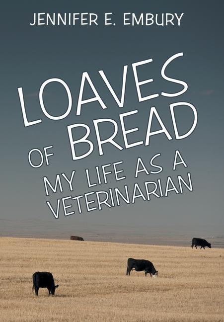 Loaves of Bread: My Life as a Veterinarian