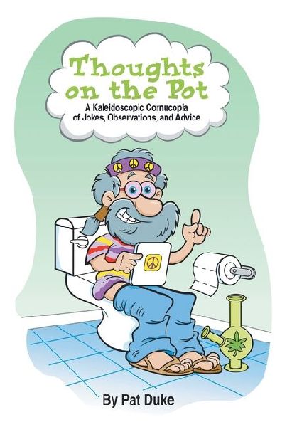 Thoughts on the Pot: A Kaleidoscopic Cornucopia of Jokes, Observations, and Advice