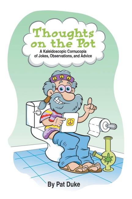 Thoughts on the Pot: A Kaleidoscopic Cornucopia of Jokes, Observations, and Advice