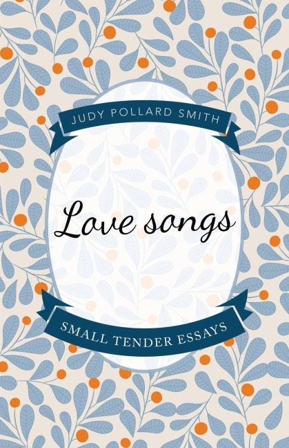 Love Songs: Small Tender Essays