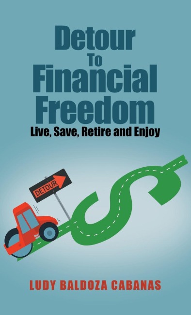 Detour to Financial Freedom: Live, Save, Retire and Enjoy