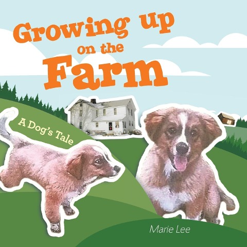 Growing up on the Farm: A Dogs Tale