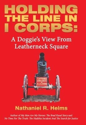 Holding the Line in I Corps: A Doggies View from Leatherneck Square